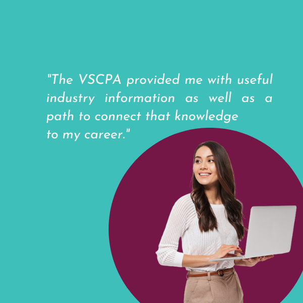 VSCPA member quote: "The VSCPA provided me with useful industry information as well as a path to connect that knowledge to my career."