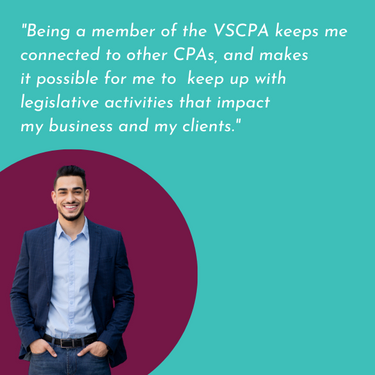 VSCPA Member Quote: "Being a member of the VSCPA keeps me connected to other CPAs, and makes it possible for me to  keep up with legislative activities that impact my business and my clients."