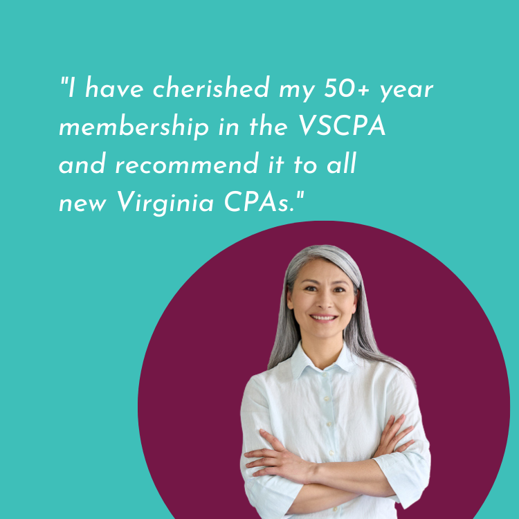 VSCPA Member Quote: "I have cherished my 50+ year membership in the VSCPA and recommend it to all new Virginia CPAs."