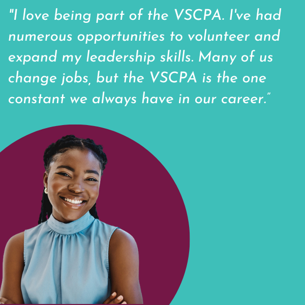 Image of member with a quote: "I love being part of the VSCPA. I've had numerous opportunities to volunteer and expand my leadership skills. Many of us change jobs, but the VSCPA is the one constant we always have in our career.”