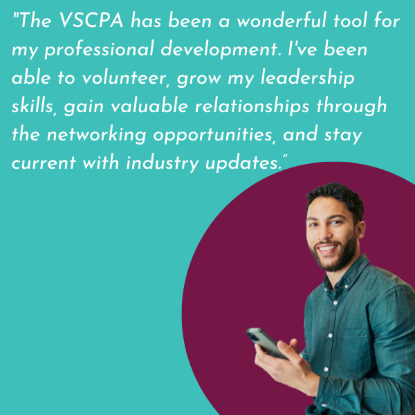 Image of member with a quote: "The VSCPA has been a wonderful tool for my professional development. I've been able to volunteer, grow my leadership skills, gain valuable relationships through the networking opportunities, and stay current with industry updates.”